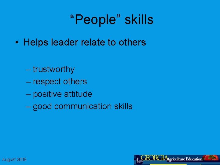 “People” skills • Helps leader relate to others – trustworthy – respect others –