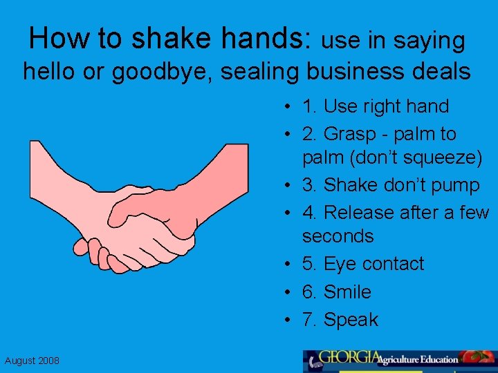 How to shake hands: use in saying hello or goodbye, sealing business deals •