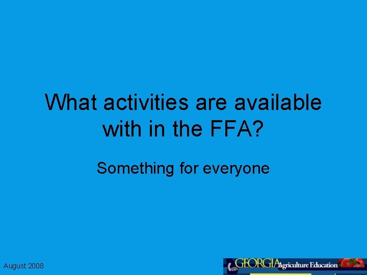 What activities are available with in the FFA? Something for everyone August 2008 