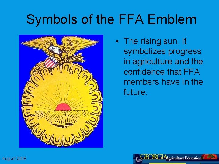 Symbols of the FFA Emblem • The rising sun. It symbolizes progress in agriculture