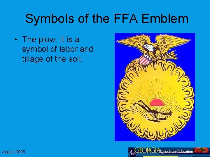 Symbols of the FFA Emblem • The plow. It is a symbol of labor