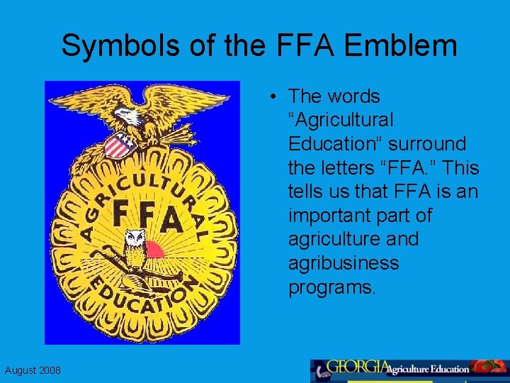Symbols of the FFA Emblem • The words “Agricultural Education“ surround the letters “FFA.