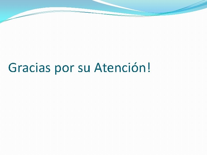 Gracias por su Atención! 