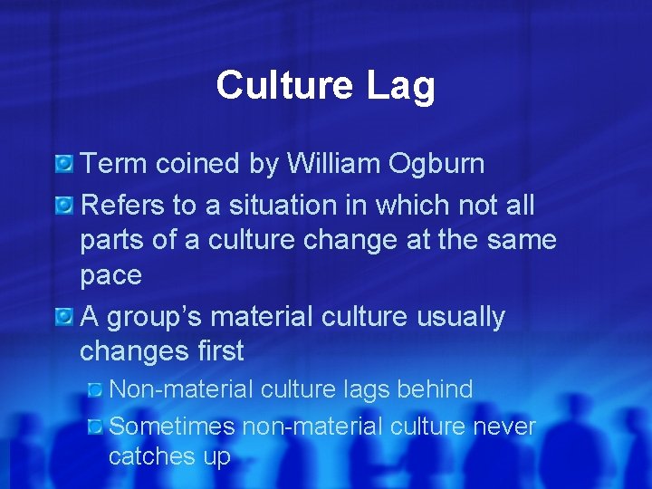 Culture Lag Term coined by William Ogburn Refers to a situation in which not Culture Lag Term coined by William Ogburn Refers to a situation in which not