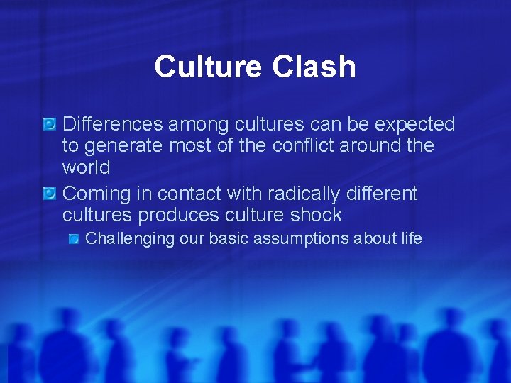 Culture Clash Differences among cultures can be expected to generate most of the conflict