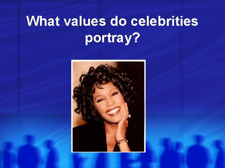 What values do celebrities portray? 