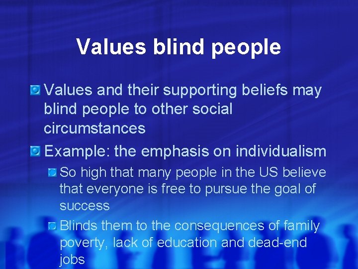 Values blind people Values and their supporting beliefs may blind people to other social Values blind people Values and their supporting beliefs may blind people to other social