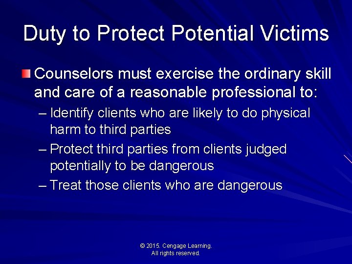 Duty to Protect Potential Victims Counselors must exercise the ordinary skill and care of