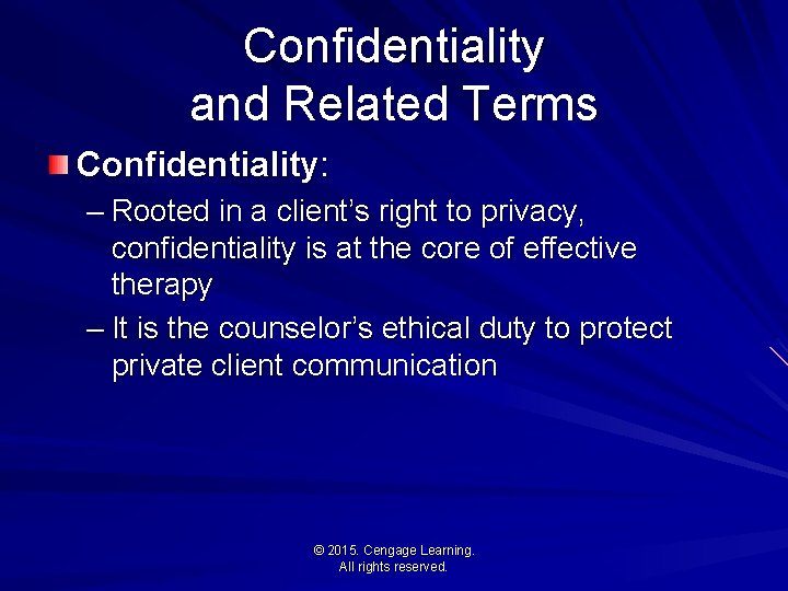 Confidentiality and Related Terms Confidentiality: – Rooted in a client’s right to privacy, confidentiality