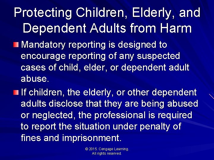 Protecting Children, Elderly, and Dependent Adults from Harm Mandatory reporting is designed to encourage