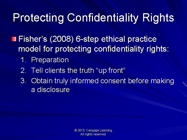Protecting Confidentiality Rights Fisher’s (2008) 6 -step ethical practice model for protecting confidentiality rights: