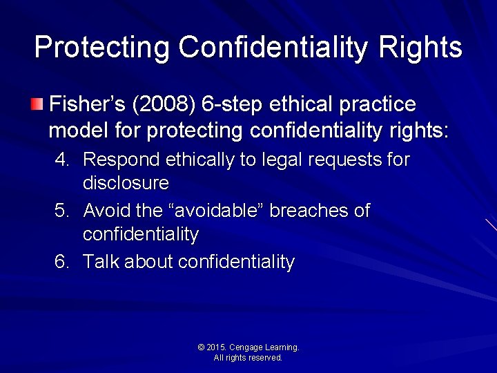 Protecting Confidentiality Rights Fisher’s (2008) 6 -step ethical practice model for protecting confidentiality rights: