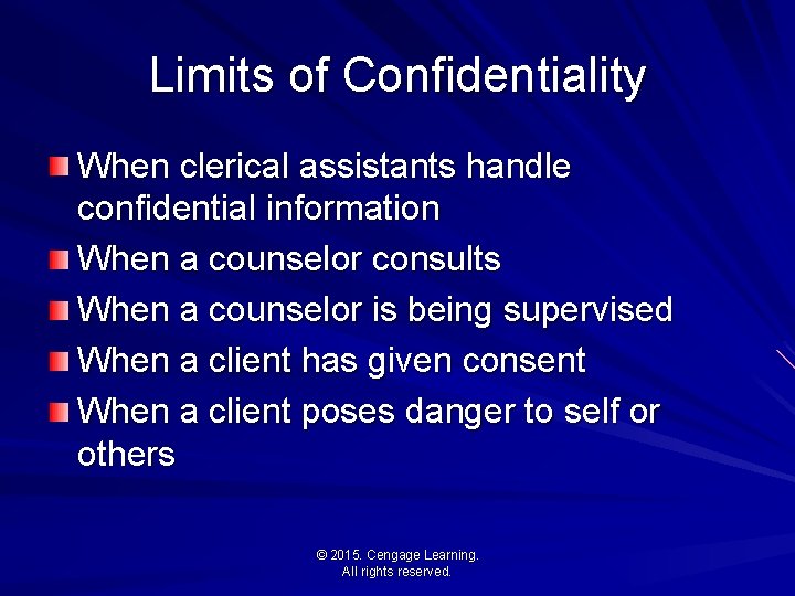 Limits of Confidentiality When clerical assistants handle confidential information When a counselor consults When