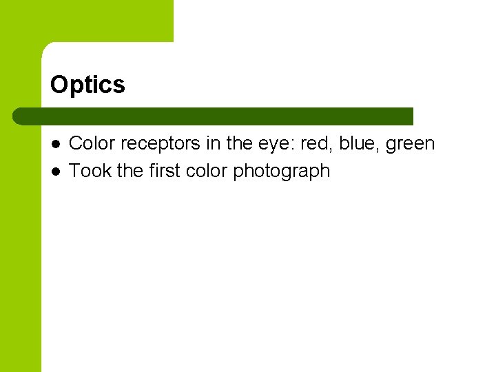 Optics l l Color receptors in the eye: red, blue, green Took the first