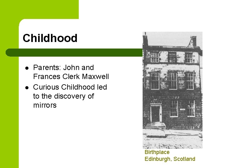 Childhood l l Parents: John and Frances Clerk Maxwell Curious Childhood led to the