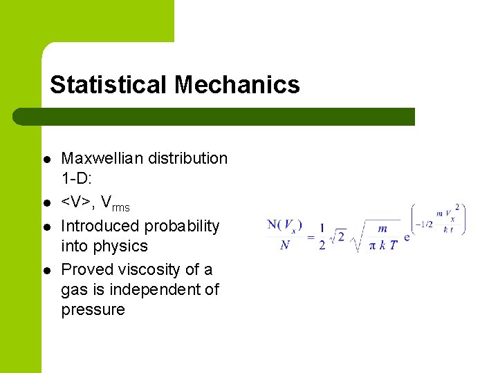 Statistical Mechanics l l Maxwellian distribution 1 -D: <V>, Vrms Introduced probability into physics