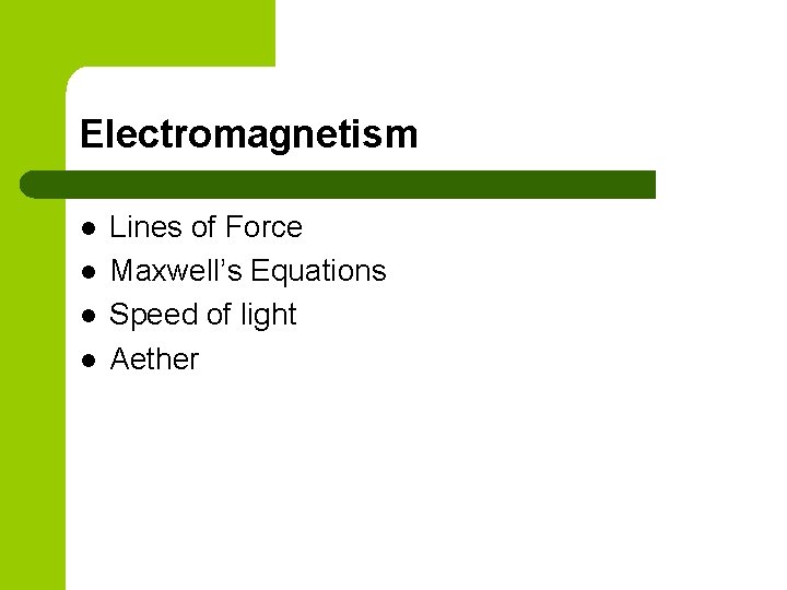 Electromagnetism l l Lines of Force Maxwell’s Equations Speed of light Aether 