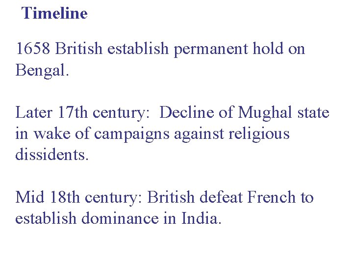 Timeline 1658 British establish permanent hold on Bengal. Later 17 th century: Decline of
