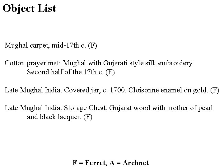 Object List Mughal carpet, mid-17 th c. (F) Cotton prayer mat: Mughal with Gujarati