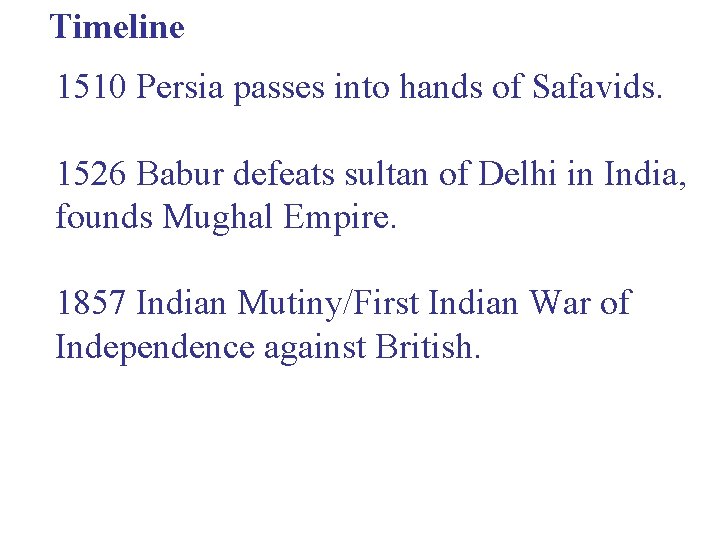 Timeline 1510 Persia passes into hands of Safavids. 1526 Babur defeats sultan of Delhi Timeline 1510 Persia passes into hands of Safavids. 1526 Babur defeats sultan of Delhi