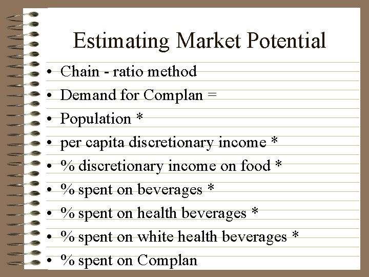 Estimating Market Potential • • • Chain - ratio method Demand for Complan =
