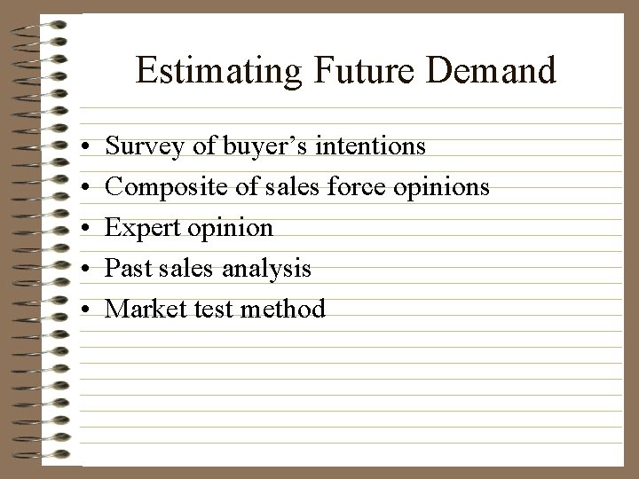 Estimating Future Demand • • • Survey of buyer’s intentions Composite of sales force