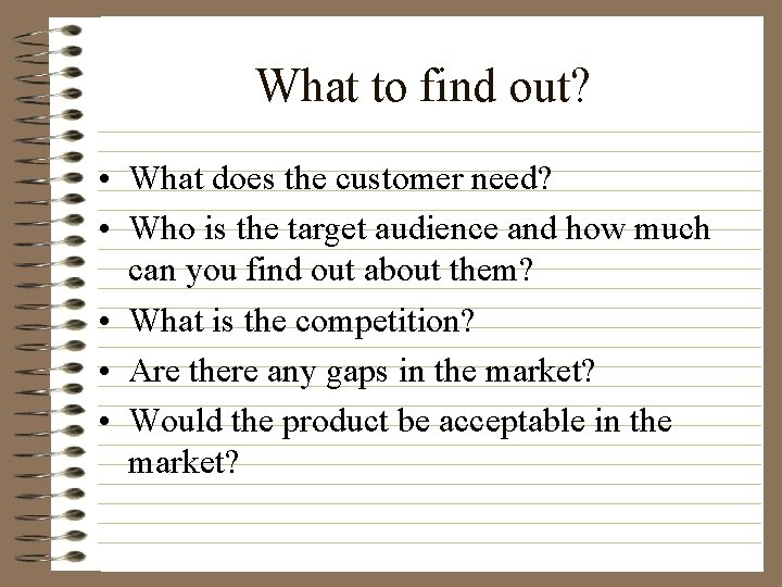 What to find out? • What does the customer need? • Who is the