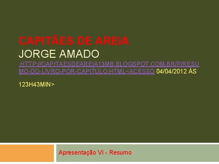 CAPITÃES DE AREIA JORGE AMADO HTTP: //CAPITAESDEAREIA 13 MB. BLOGSPOT. COM. BR/P/RESU MO-DO-LIVRO-POR-CAPITULO. HTML<ACESSO