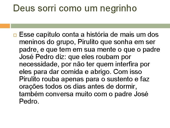 Deus sorri como um negrinho Esse capítulo conta a história de mais um dos