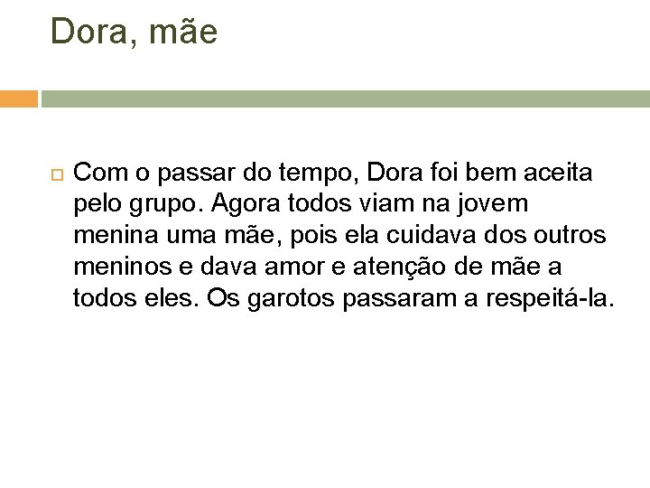 Dora, mãe Com o passar do tempo, Dora foi bem aceita pelo grupo. Agora