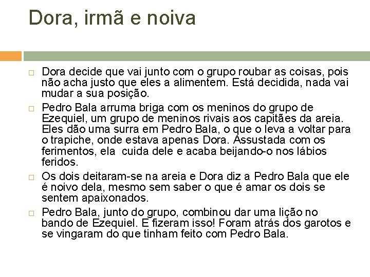 Dora, irmã e noiva Dora decide que vai junto com o grupo roubar as