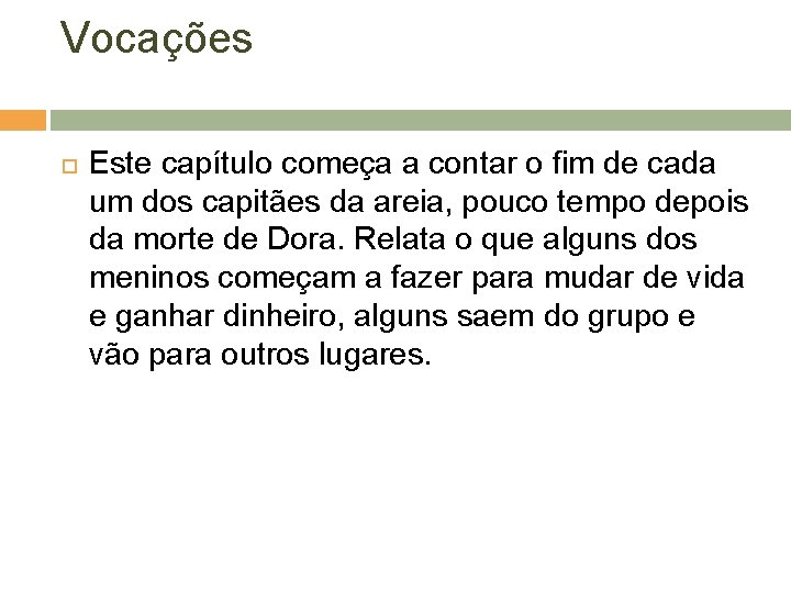 Vocações Este capítulo começa a contar o fim de cada um dos capitães da