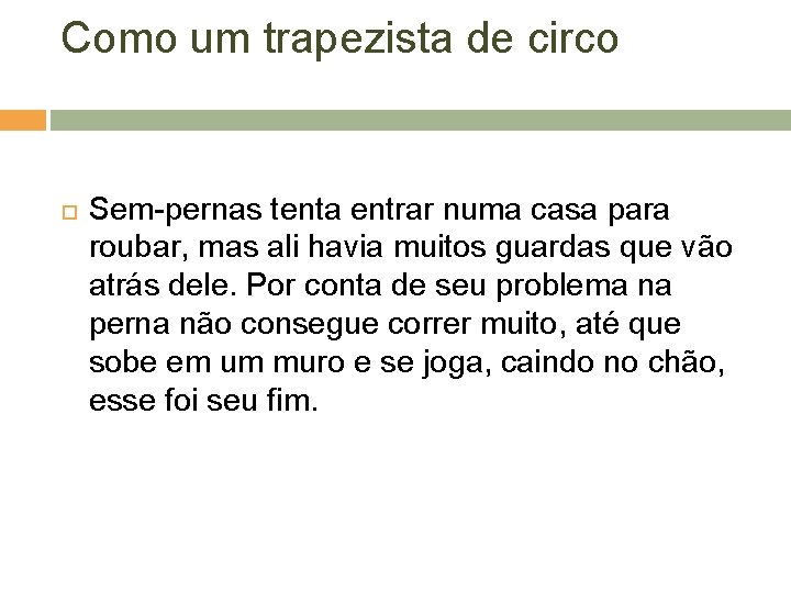 Como um trapezista de circo Sem-pernas tenta entrar numa casa para roubar, mas ali