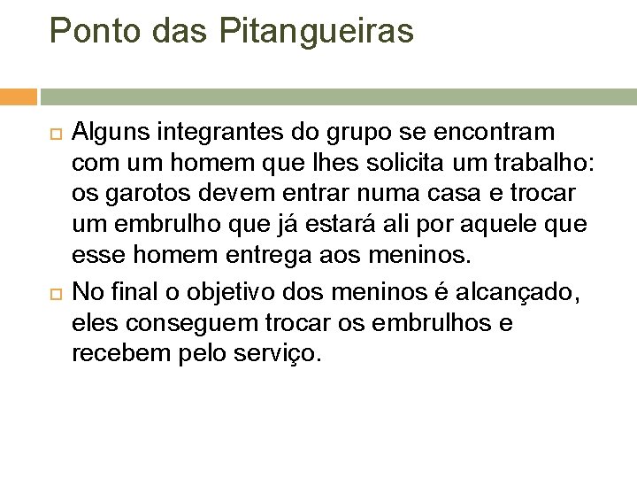 Ponto das Pitangueiras Alguns integrantes do grupo se encontram com um homem que lhes