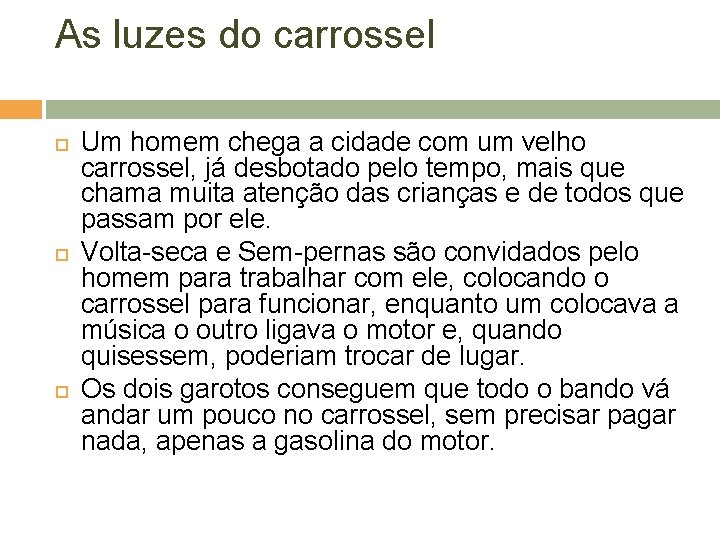 As luzes do carrossel Um homem chega a cidade com um velho carrossel, já