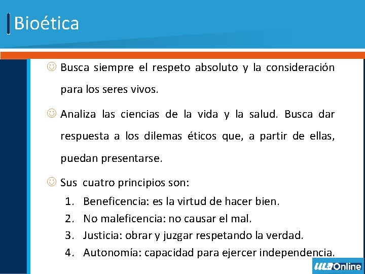 Bioética J Busca siempre el respeto absoluto y la consideración para los seres vivos.