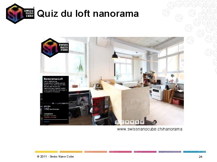 Quiz du loft nanorama www. swissnanocube. ch/nanorama © 2011 - Swiss Nano-Cube 24 