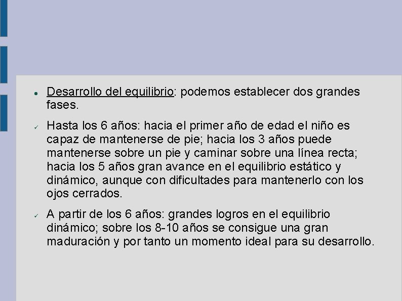  Desarrollo del equilibrio: podemos establecer dos grandes fases. Hasta los 6 años: hacia