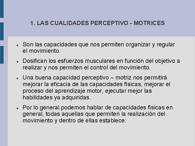 1. LAS CUALIDADES PERCEPTIVO - MOTRICES Son las capacidades que nos permiten organizar y