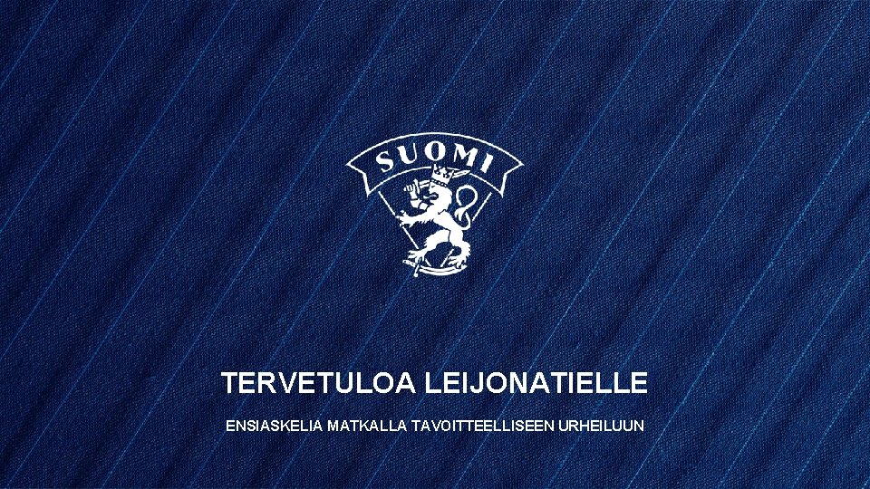 TERVETULOA LEIJONATIELLE ENSIASKELIA MATKALLA TAVOITTEELLISEEN URHEILUUN 