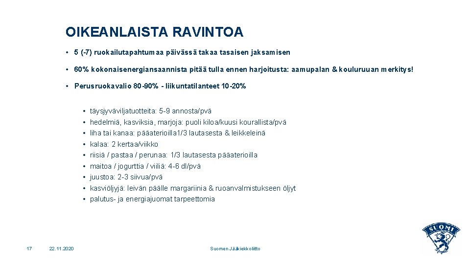 OIKEANLAISTA RAVINTOA • 5 (-7) ruokailutapahtumaa päivässä takaa tasaisen jaksamisen • 60% kokonaisenergiansaannista pitää