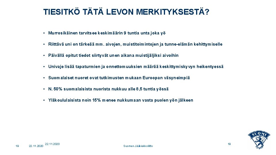 TIESITKÖ TÄTÄ LEVON MERKITYKSESTÄ? • Murrosikäinen tarvitsee keskimäärin 9 tuntia unta joka yö •