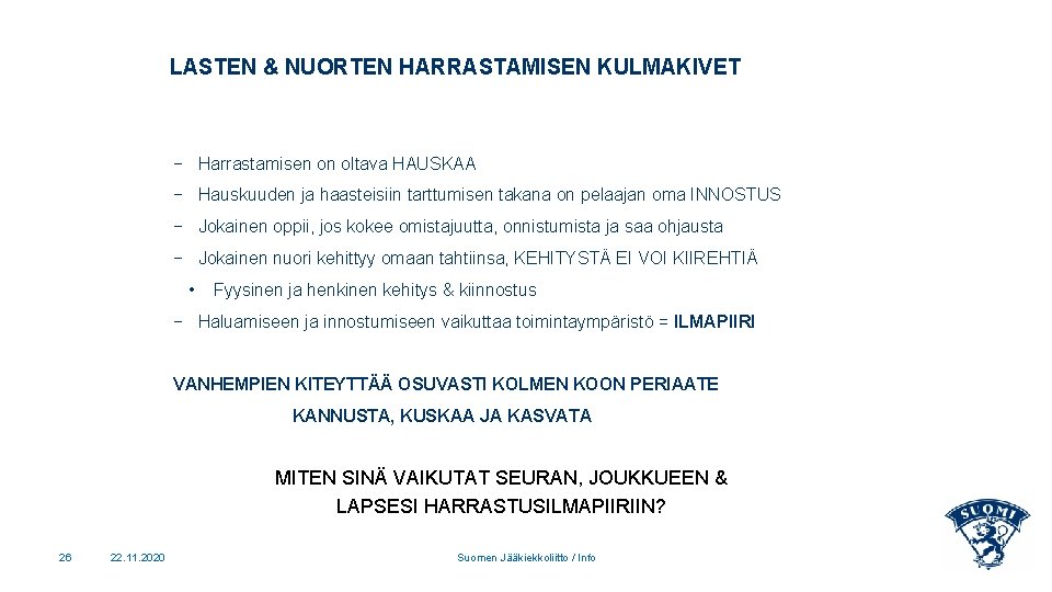 LASTEN & NUORTEN HARRASTAMISEN KULMAKIVET − Harrastamisen on oltava HAUSKAA − Hauskuuden ja haasteisiin