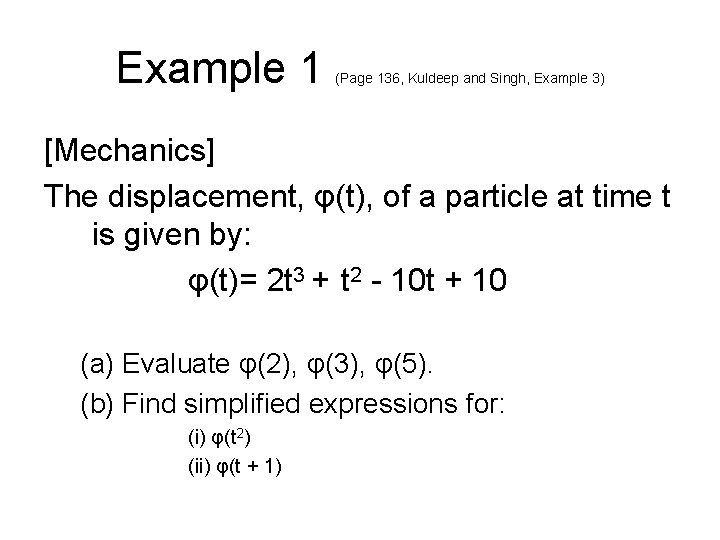Example 1 (Page 136, Kuldeep and Singh, Example 3) [Mechanics] The displacement, φ(t), of