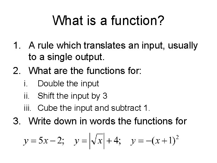 What is a function? 1. A rule which translates an input, usually to a