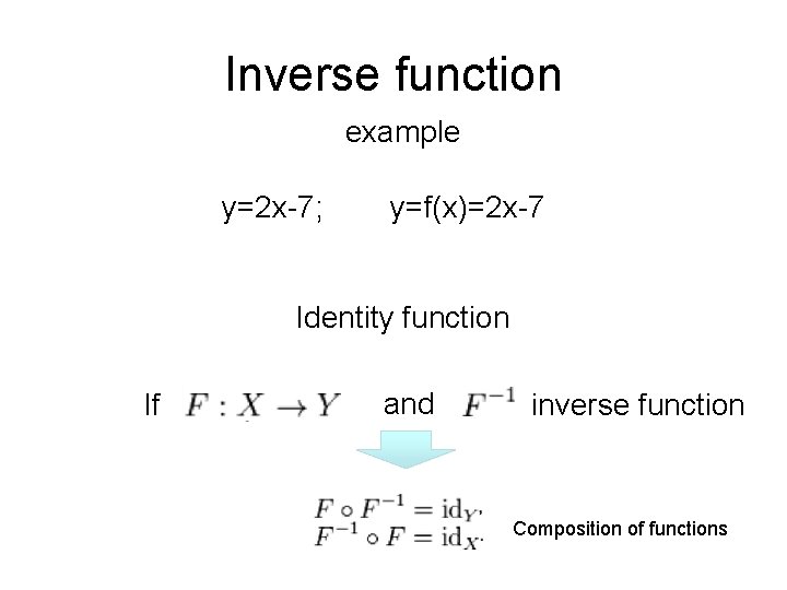 Inverse function example y=2 x-7; y=f(x)=2 x-7 Identity function If and inverse function Composition