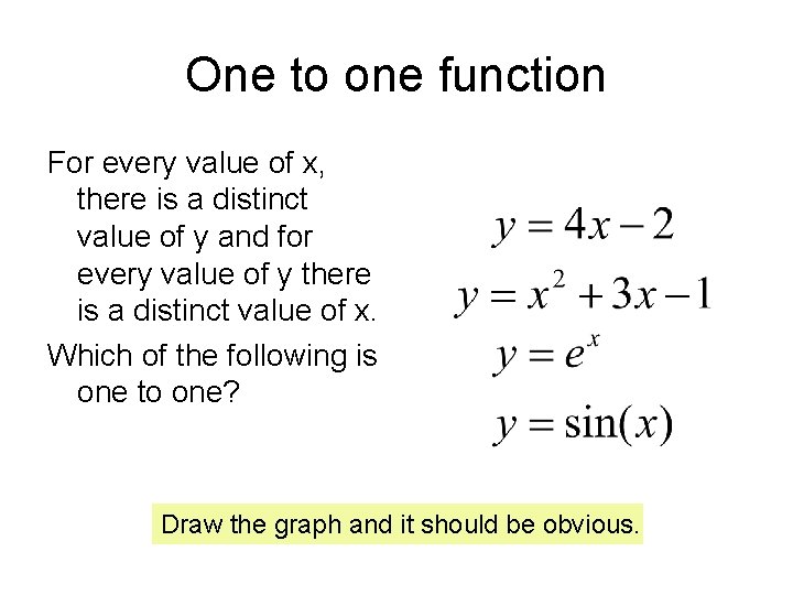 One to one function For every value of x, there is a distinct value