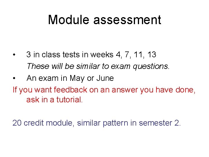 Module assessment • 3 in class tests in weeks 4, 7, 11, 13 These