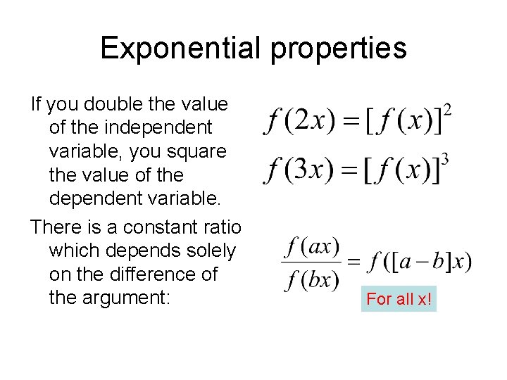 Exponential properties If you double the value of the independent variable, you square the