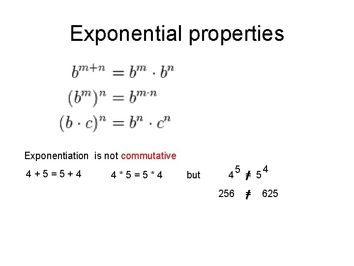 Exponential properties Exponentiation is not commutative 4+5=5+4 4*5=5*4 but 4 256 5 = 4